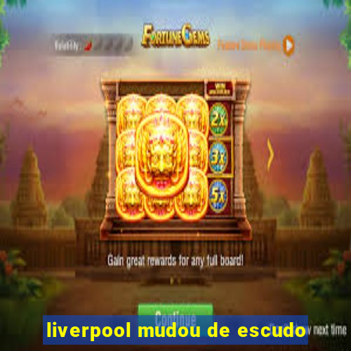 liverpool mudou de escudo